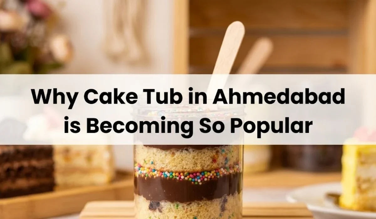 Why Cake Tub in Ahmedabad is Becoming So Popular